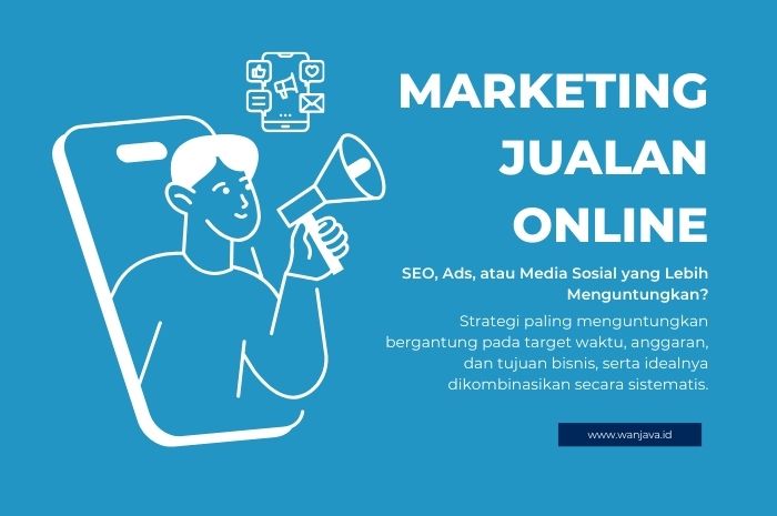 Marketing jualan online mana yang lebih efektif antara SEO, Ads, dan Social Media