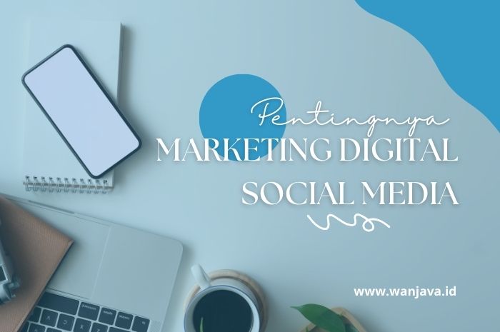 Peran Marketing Digital Social Media dalam Mendorong Pertumbuhan Bisnis dan Penjualan Online