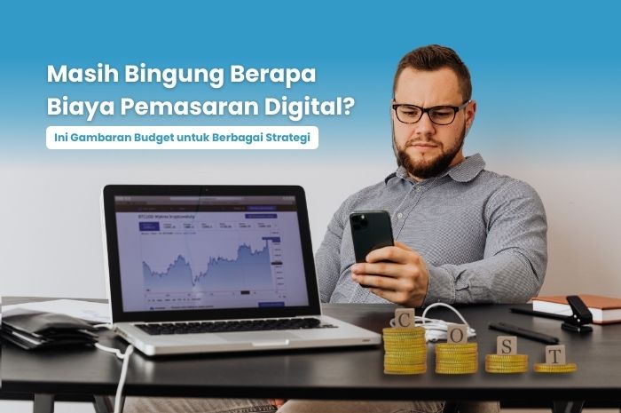 Berapa biaya pemasaran digital? ini gambarannya
