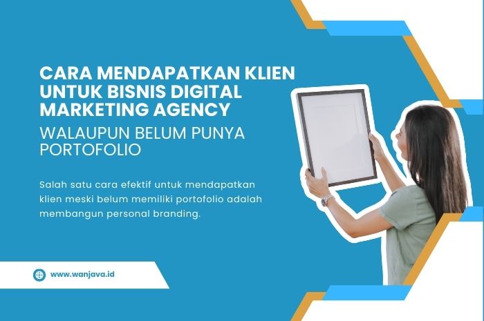 bagaimana cara mendapatkan klien untuk bisnis digital marketing agency