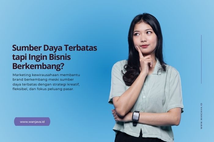 bagaimana cara mengembangkan bisnis dengan sumber daya terbatas melalui marketing kewirausahaan