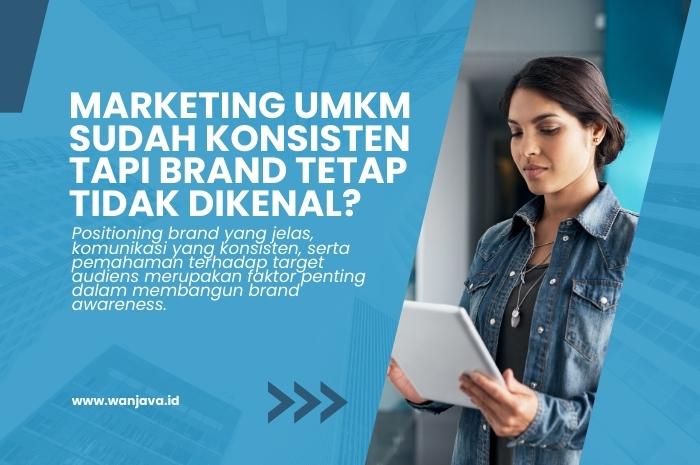 kenapa marketing umkm sudah konsisten tapi brand masih belum dikenal