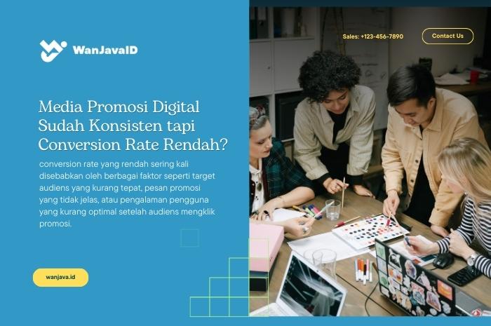 mengapa convertion rate masih rendah padahal media promosi digital sudah maksimal