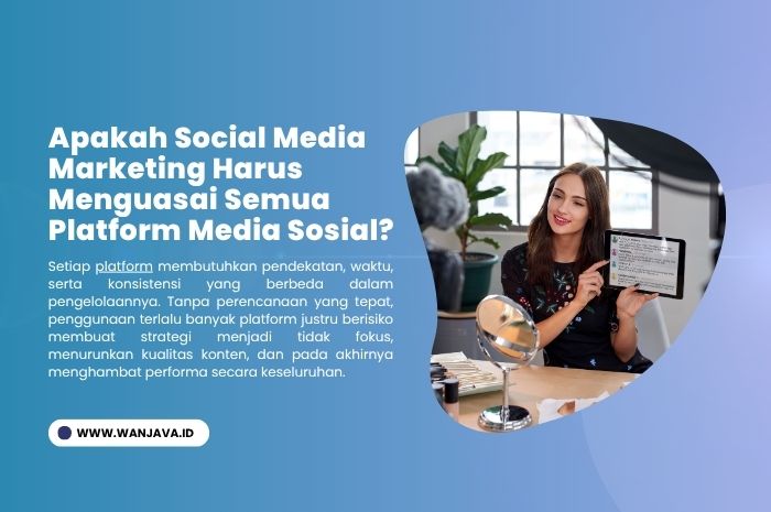 apakah harus menguasai semua platform social media jika ingin menerapkan strategi social media marketing digital